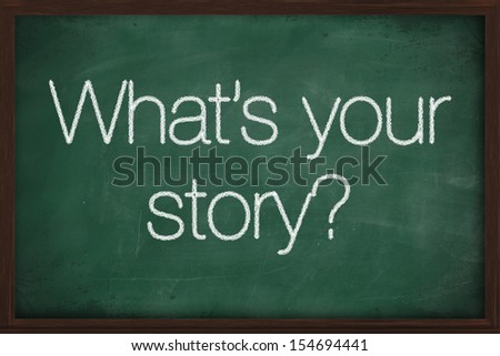 What is your story handwritten with white chalk on a blackboard