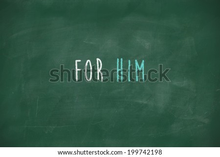 For him handwritten on school blackboard