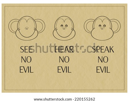 Popular saying. Three wise monkeys. See, hear, speak no evil.