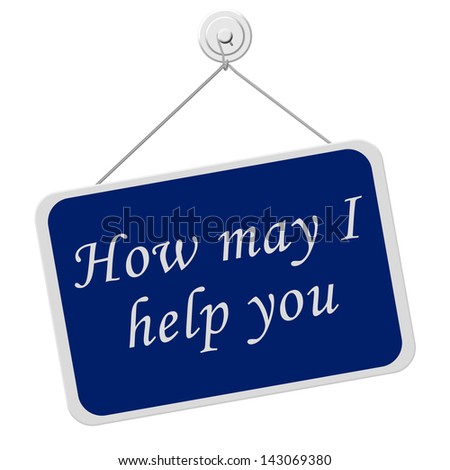 A blue and white sign with the words How may I help you isolated on a white background, How may I help you