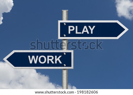 Blue street signs with blue sky with words Work and Play, Work versus Play