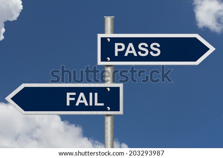 Blue street signs with blue sky with words Pass and Fail, Pass versus Fail