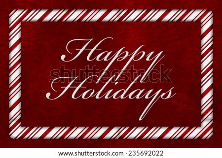 A Happy Holidays message, A Candy Cane border with the words Happy Holidays over red plush background