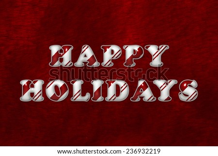 A Happy Holidays message, The words Happy Holidays in Candy Cane Stripes over red plush background