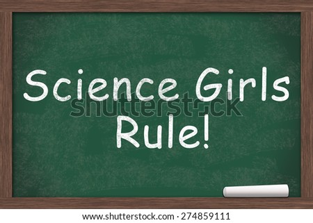 Science Girls Rule, Science Girls Rule written on a chalkboard with a piece of white chalk