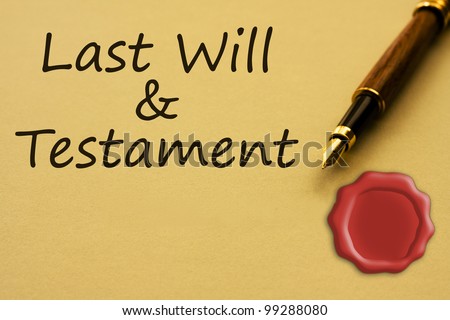 A fountain pen with yellow paper with a wax seal and words last will and testament and copy-space, Getting a last will and testament