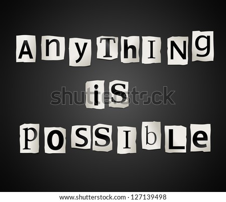 Illustration depicting cutout printed letters arranged to form the words anything is possible.