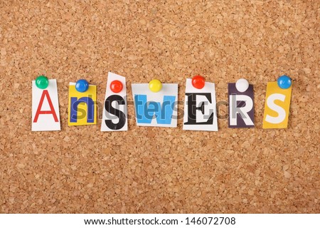 The word Answers in cut out magazine letters pinned to a cork notice board. As in answers to frequently asked questions or solutions to problems and issues
