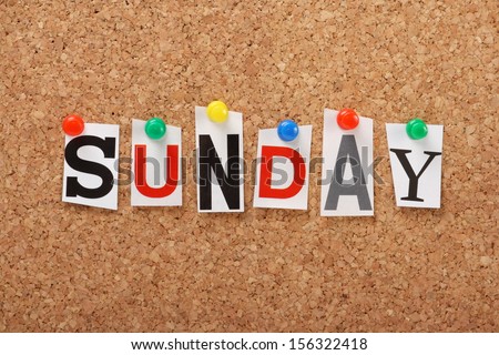 The word Sunday in cut out magazine letters pinned to a cork notice board. In many societies, Sunday is the main day of worship but in general is a time for rest and relaxation.