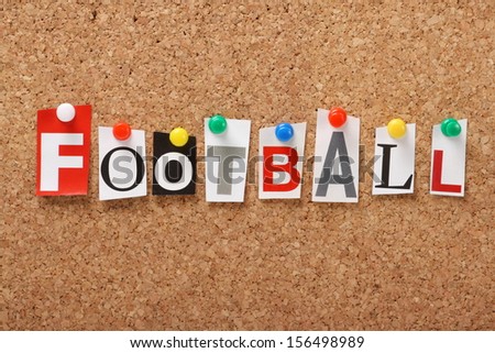 The word Football in cut out magazine letters pinned to a cork notice board. The name football may be applied to american football or the sport of soccer.