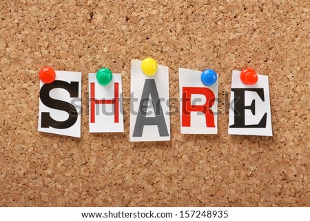 The Word Share In Cut Out Magazine Letters Pinned To A Cork Notice Board, Sharing Files, Photos And Information Is An Increasing Aspect Of Social Networking, Online Marketing And Blogging.