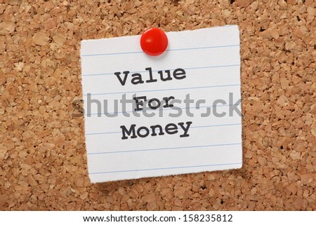 The words Value For Money typed on a scrap of lined paper and pinned to a cork notice board. We look for value in goods and services as a buyer or seller.