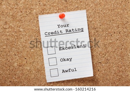 Your Credit Rating is Excellent,Okay or Awful tick boxes on a paper note pinned to a cork notice board. Our credit score affects our ability to obtain loans, mortgages, credit cards and finance.