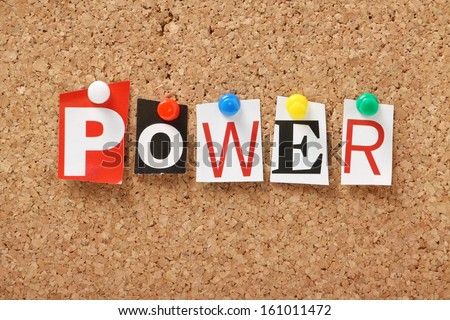 The word Power in cut out magazine letters pinned to a cork notice board. Power can mean energy or having the ability or capacity to carry out actions, especially for the leadership.