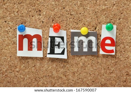 The Word Meme In Magazine Letters Pinned To A Cork Notice Board. Meme Is Used To Describe A Piece Of Information Or An Element Of Culture In Various Media Which Is Copied And Circulated Rapidly.