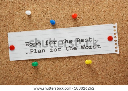 Hope For The Best and Plan for the Worst on a paper note pinned to a cork notice board Hope For The Best and Plan for the Worst on a paper note pinned to a cork notice board