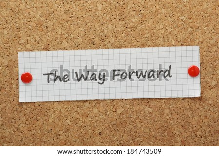 The Way Forward typed on a piece of graph paper and pinned to a cork notice board