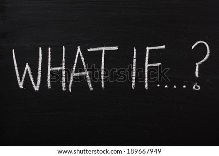 The question What If written on a used blackboard