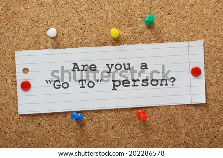 The question Are you a Go To Person on a cork notice board. Go To people are experts and owners of knowledge or experience
