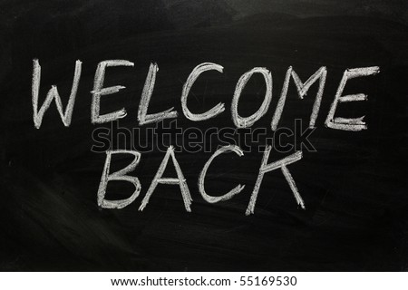 Welcome Back written on a blackboard as a concept for hospitality or Customer Focus in business.