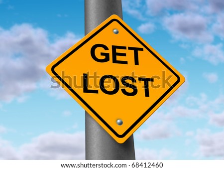 stock-photo-get-lost-go-away-deterrent-warning-security-road-traffic-street-sign-yellow-68412460.jpg