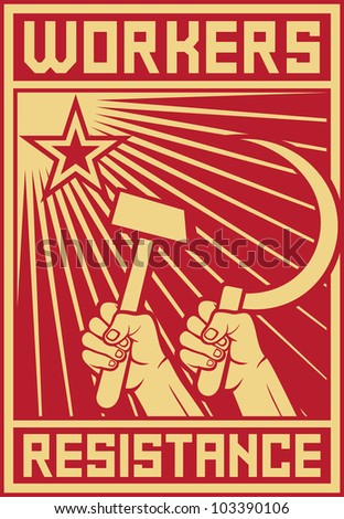 workers resistance poster (hands holding hammer and sickle, workers resistance design, workers resistance propaganda)