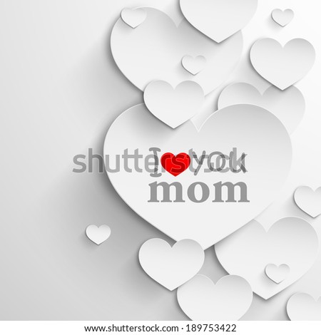 I love you mom. Abstract holiday background with paper hearts. Mothers day concept