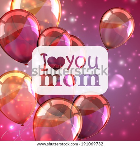 I love you mom. Abstract holiday background with sparkles and colorful balloons. Mothers day concept