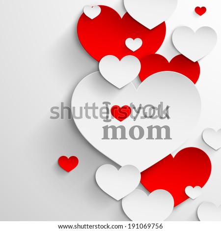 I love you mom. Abstract holiday background with paper hearts and ribbon. Mothers day concept
