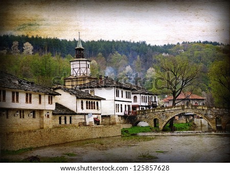 Old style historical city Tryavna,in North Bulgaria .Photo in old image style.