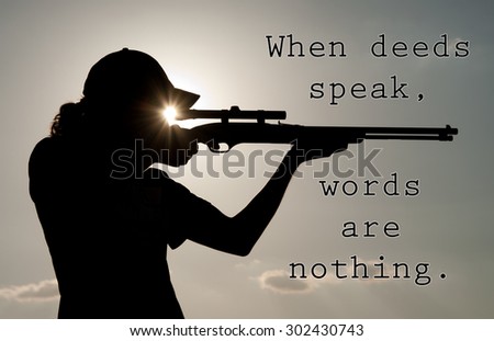When deeds speak, words are nothing - quote with a silhouette of a hunter aiming his rifle