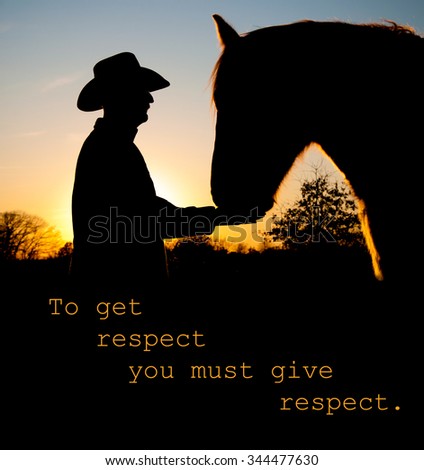 To get respect you must give respect - quote with a silhouette of a man and a horse face to face