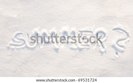 Word summer? written in snow, concept of waiting for summer, being tired of winter and cold weather