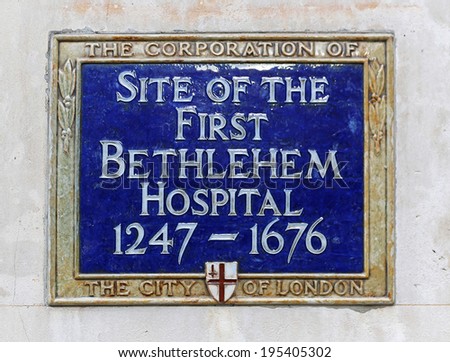 LONDON, UNITED KINGDOM - NOVEMBER 24: Blue plaque in London on NOVEMBER 24, 2013. Bethlehem Hospital memorial plaque in London, United Kingdom.
