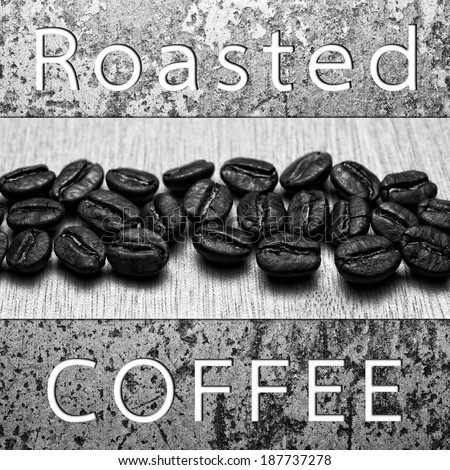 Roasted Coffee text banner and Roasted Coffee Beans on  texture, monotone color