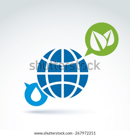 Eco-friendly conceptual symbol, earth, water drop  and speech bubble with two green leaves, abstract ecology emblem. Vector message icon on earth and nature theme.