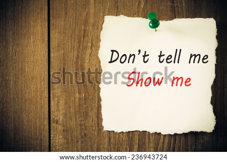 Don\'t Tell Me, Show Me.