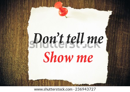 Don\'t Tell Me, Show Me.
