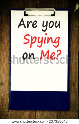 The question Are you spying on me?