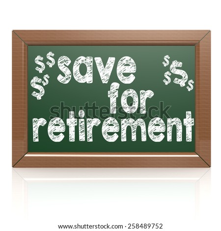 Saving For Retirement on a chalkboard image with hi-res rendered artwork that could be used for any graphic design.