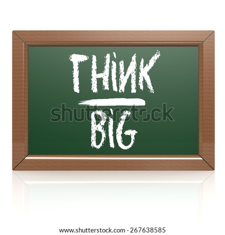 Think Big written with chalk on blackboard image with hi-res rendered artwork that could be used for any graphic design.