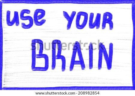 use your brain