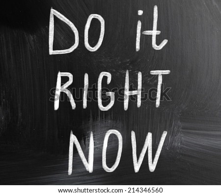 do it right now concept