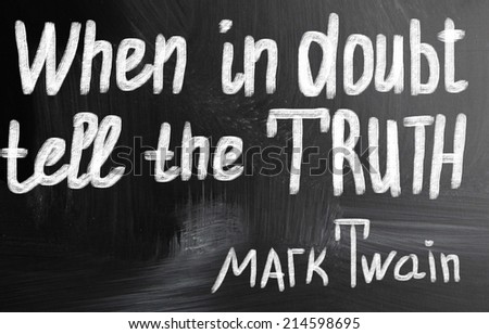 when in doubt tell the truth concept