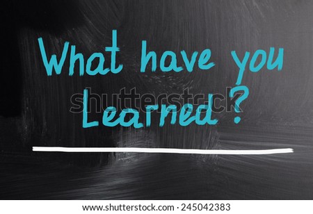 what have you learned?