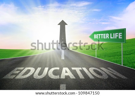 A road turning into an arrow rising upward with a text spelling out EDUCATION and signboard of better life, symbolizing the path to gain better life