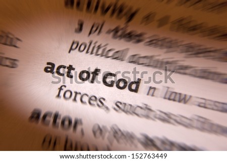 Act of God is a legal term for events outside of human control, such as sudden floods or other natural disasters, for which no one can be held responsible.