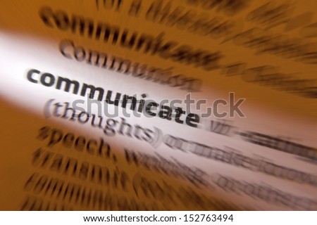 Communicate / Communication - to share or exchange information, news, or ideas.