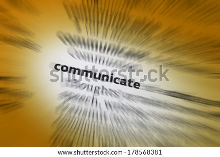 Communicate - to share or exchange information, news, or ideas.