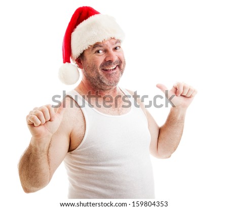 Scruffy unshaven middle-aged man in a santa hat and undershirt, smiling and pointing to himself with two thumbs.  Isolated on white.